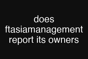 does ftasiamanagement report its owners