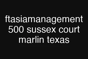 ftasiamanagement 500 sussex court marlin texas