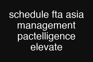 schedule fta asia management pactelligence elevate