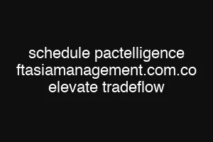 schedule pactelligence ftasiamanagement.com.co elevate tradeflow